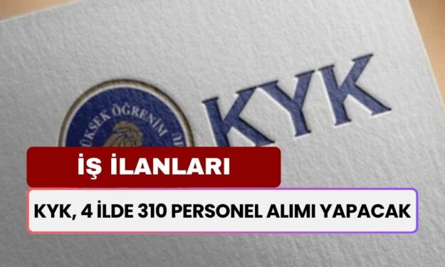 KYK, 4 İlde 310 Personel Alımı Yapacak! İşte Başvuru Şartları