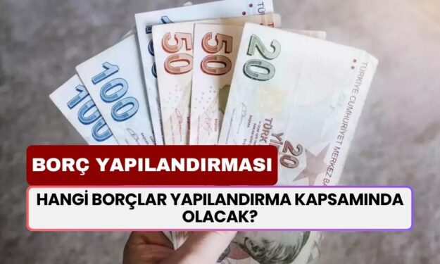 Borç Yapılandırması Başlıyor! Hangi Borçlar Yapılandırma Kapsamında Olacak?