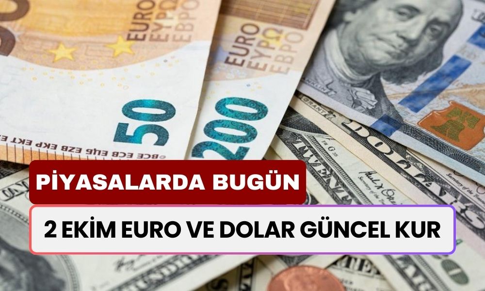 Dolar ve Euroda Son Durum? İşte, 2 Ekim 2024 Güncel Döviz Kuru