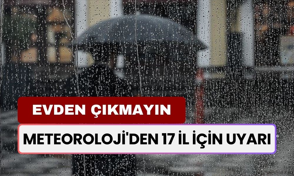 Meteoroloji'den 17 İl İçin Alarm: Risk Yüksek Diyerek Uyardı! Aşırı Yağış ve Fırtına Uyarısı