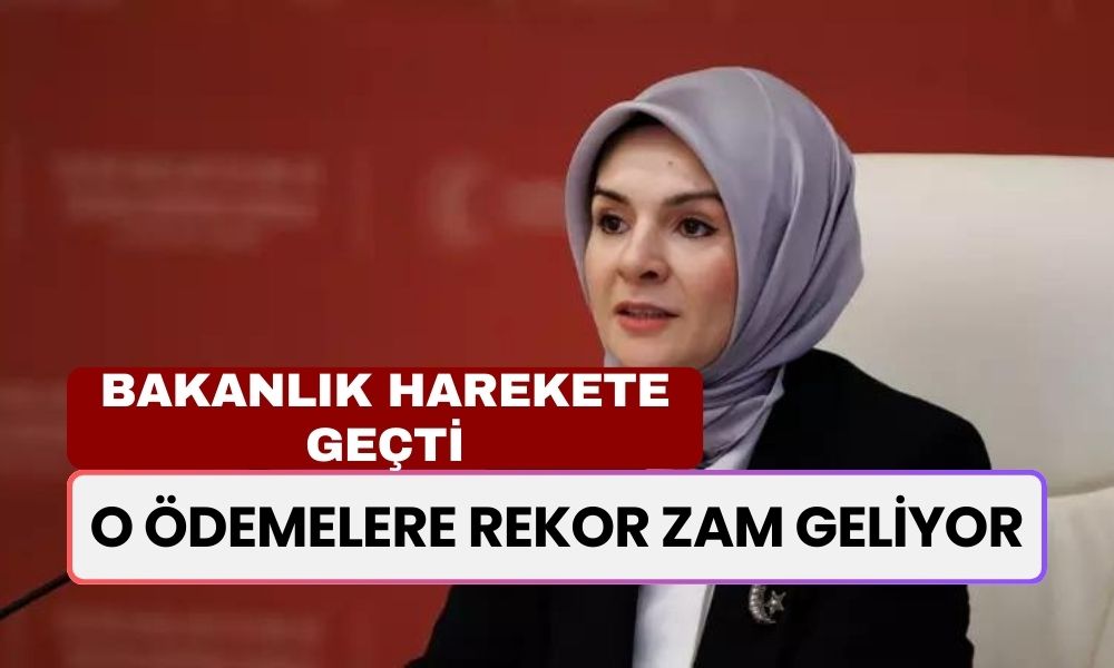 Bakanlık Harekete Geçti! O Ödemelere Rekor Zam Geliyor