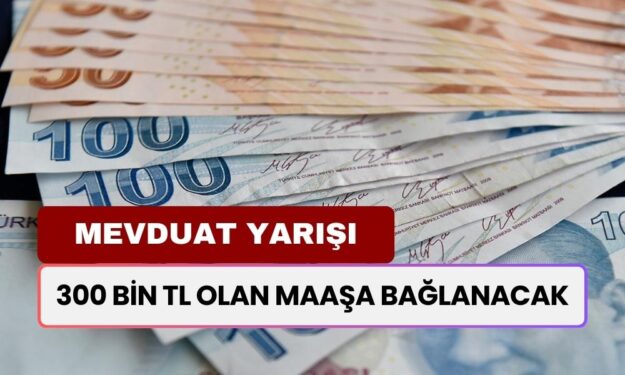 300 Bin TL Olan Maaşa Bağlanacak! Bankalardan Mevduat Faizi Yarışı Kızıştı