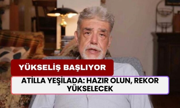 Atilla Yeşilada: Hazır Olun, Rekor Yükselecek! Hazırlığınızı Şimdiden Yapın