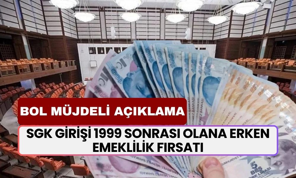 SGK Girişi 1999 Sonrası Olana Erken Emeklilik Fırsatı: SGK Uzmanından Bol Müjdeli Açıklama