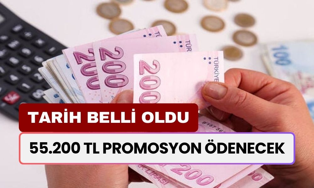 55.200 TL Promosyon Ödenecek! Tarih Belli Oldu