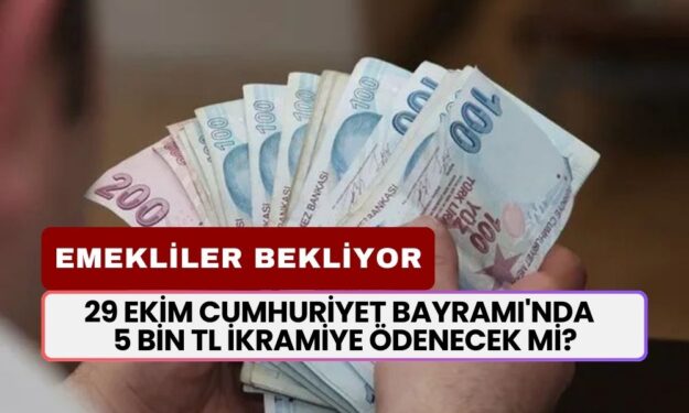 29 Ekim Cumhuriyet Bayramı'nda Emeklilere 5 Bin TL İkramiye Ödenecek Mi?