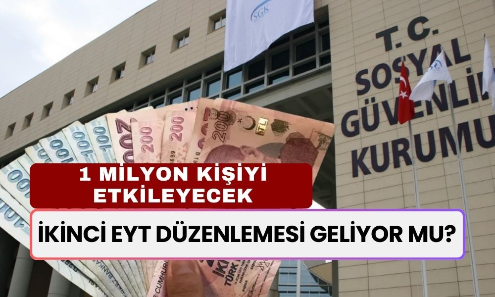 İkinci EYT Düzenlemesi Geliyor mu? 1 Milyon Kişiyi Etkileyecek Yeni Emeklilik Fırsatı