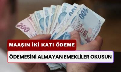 Ödemesini Almayan Emekliler Okusun! Maaşın 2 Katı Kadar Ödeme Veriliyor! İşte Teklifler