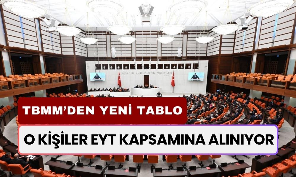 O Kişiler EYT Kapsamına Alınıyor! TBMM’den Yeni Emeklilik Tablosu Geldi: Kimler Emekli Olacak?