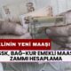 SSK, BAĞ-KUR EMEKLİ MAAŞ ZAMMI HESAPLAMA! Yeni Yılda Emeklilerin Cüzdanına Kaç TL Maaş Yatacak?