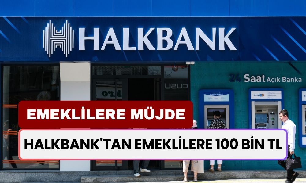 Halkbank'tan EMEKLİLERE Çanta Çanta Nakit Para! Başvurana 100.000 TL Kredi Fırsatı