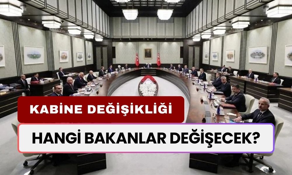 SON DAKİKA... Hangi Bakanlar Değişecek? Kabine Değişikliği Açıklandı