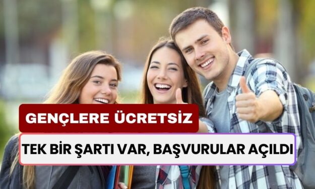 Tek Bir Şartı Var, Başvurular Açıldı! Tüm Gençlere Ücretsiz Olacak