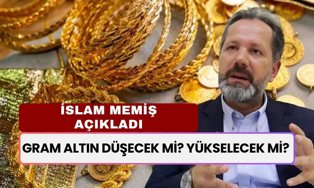 Gram Altın Düşecek Mi? Yükselecek Mi? İslam Memiş'in Çok Konuşulacak Tahmini