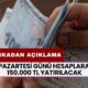 3 Bankadan Peş Peşe Açıklama! Pazartesi Günü Hesaplara 150.000 TL Yatırılacak