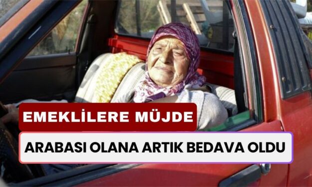 Emeklilere Büyük Müjde! Arabası Olana Artık Bedava Oldu