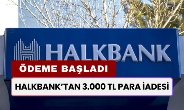 Halkbank Resmen Açıkladı! Vatandaşa 3.000 TL Para İadesi Verilecek