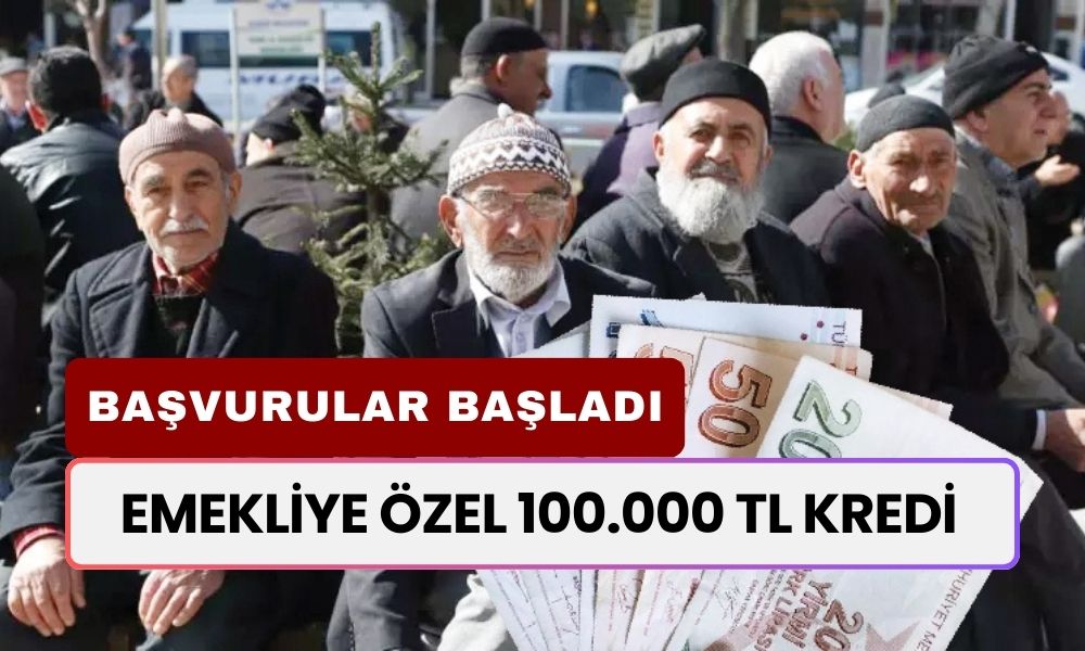 Nakit İhtiyacı Olan EMEKLİLERE 100.000 TL Kredi! Bankadan Onay Verildi: Başvurular Başladı