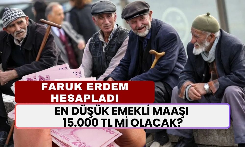 YENİ YIL EMEKLİ MAAŞLARI 2025! Faruk Erdem Hesapladı! En Düşük Emekli Maaşı 15.000 TL Mi Olacak?