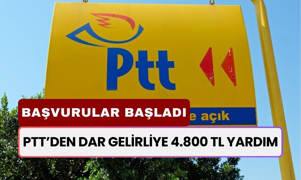 PTT’den Dar Gelirliye 4.800 TL Para Yardımı