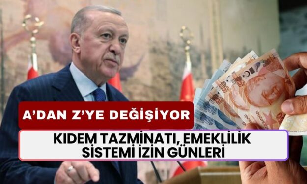 A’dan Z’ye Hepsi Değişiyor: Kıdem Tazminatı, Emeklilik Sistemi, İzin Günleri