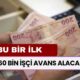 Bu Bir İlk! 160 Bin İşçi Avans Alacak: Gözünüz Aydın