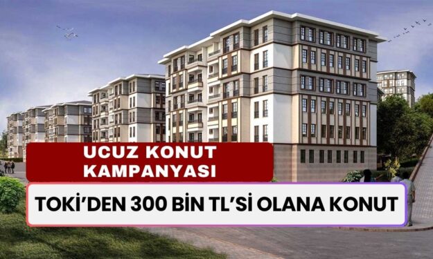 300 Bin TL'si Olan TOKİ'den Ev Sahibi Olacak! Resmen Duyruldu