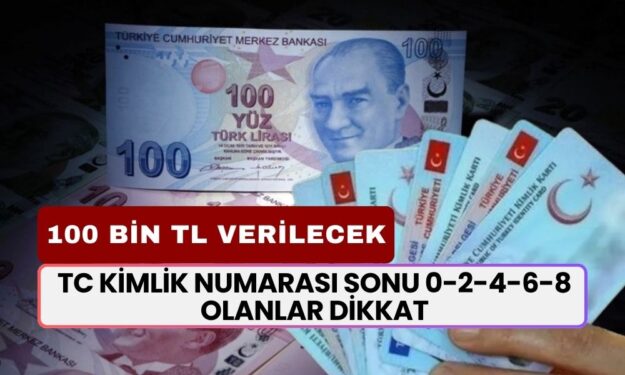 TC Kimlik Numarası Sonu 0-2-4-6-8 Olanlar Dikkat! 100.000 TL Ödeme Size Yatacak