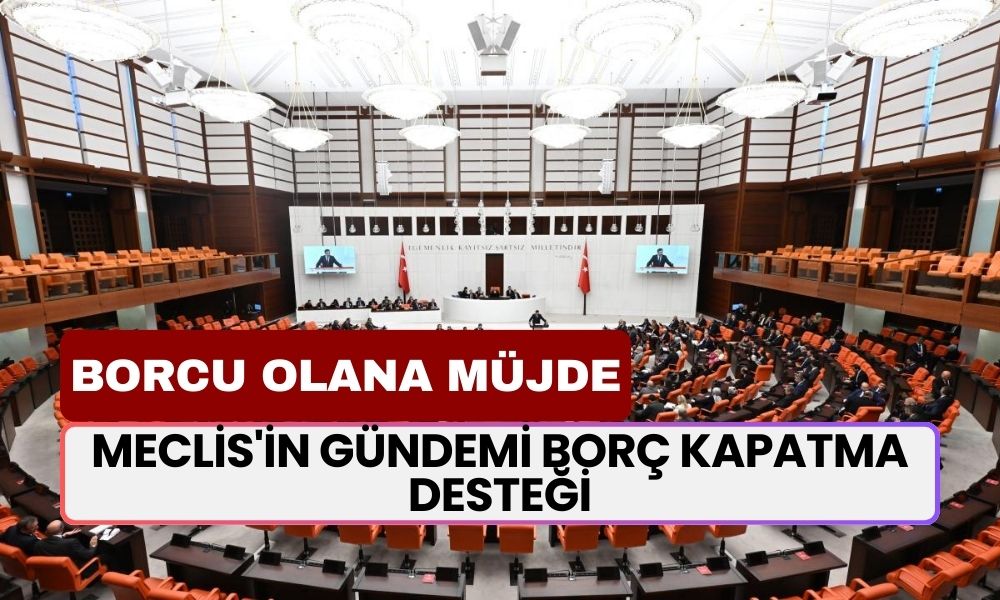 Meclis'in Gündemi Borç Kapatma Desteği! Borcu Olan Vatandaşlara Müjdeli Haber