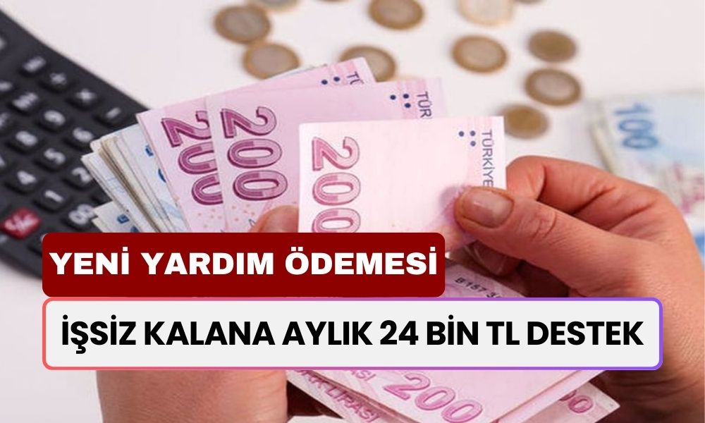 İşsiz Kalana Çifte Destek! Yeni İş Bulana Kadar Her Ay 24.000 TL Yardım