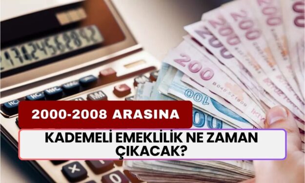 KADEMELİ EMEKLİLİK SON DURUM: 2000-2008 Arasına Kademeli Emeklilik Ne Zaman Çıkacak?