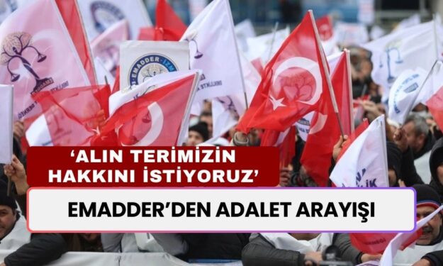 EMADDER'den Adalet Arayışı: “Alın Terimizin Hakkını İstiyoruz! Mezarda Emekli Olmak İstemiyoruz!”