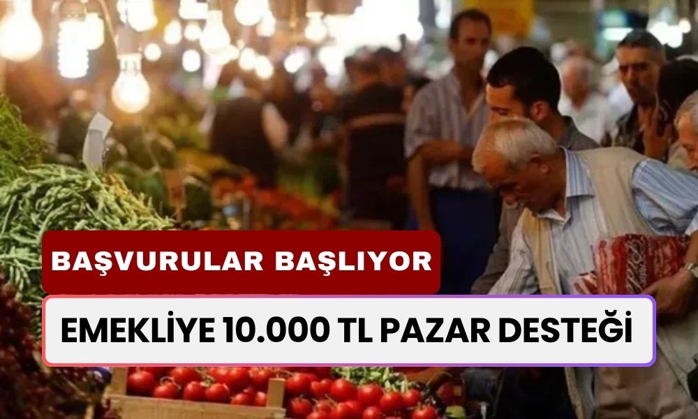 Dar Gelirli Emeklilere 10.000 TL Pazar Desteği! Başvurular 31 Ekim'de