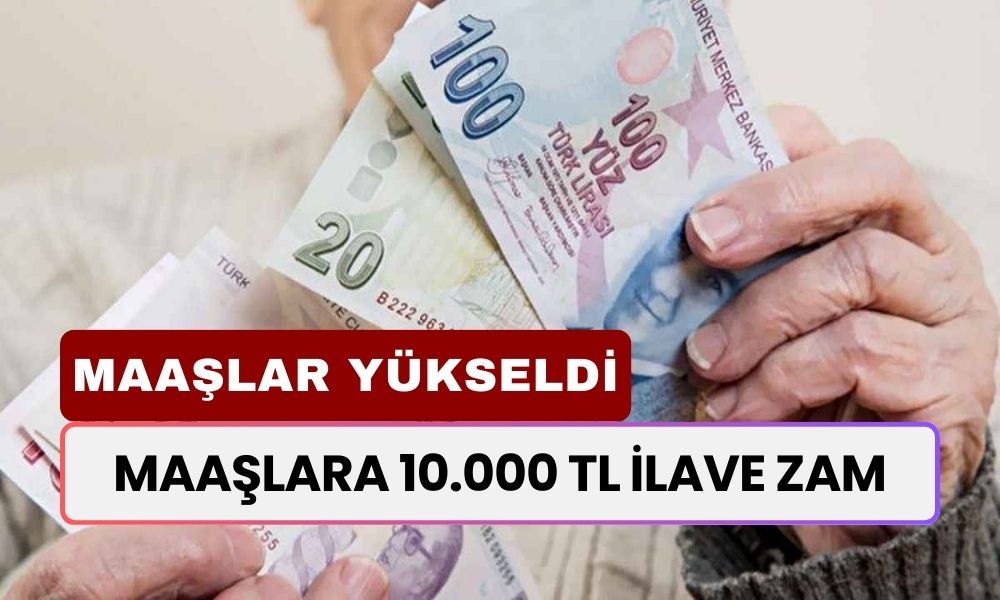 Maaşlara 10.000 TL İLAVE ZAM! Bir Dahaki Aydan İtibaren Maaşınıza Yansıyacak