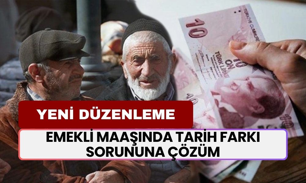 Emekli Maaşında Tarih Farkı Sorununa Çözüm: Yeni Düzenleme Geliyor!