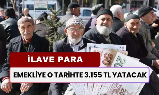 Emekliye O Tarihte 3.155 TL Yatırılıyor! İlave Paranın Detayları Belli Oldu