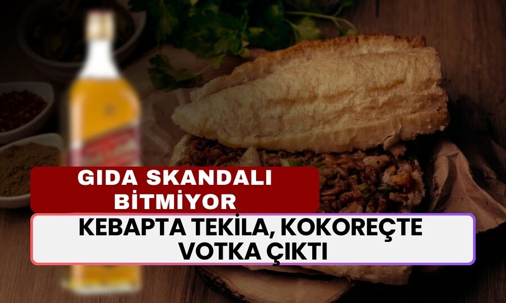 Kebapta Tekila, Kokoreçte Votka Çıktı! Türkiye'ye Neler Yedirmişler! Skandallar Bitmiyor