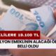 16 Milyon Emeklinin Alacağı Ödeme Belli Oldu! Tüm Emeklilere 19.100 TL Verilecek