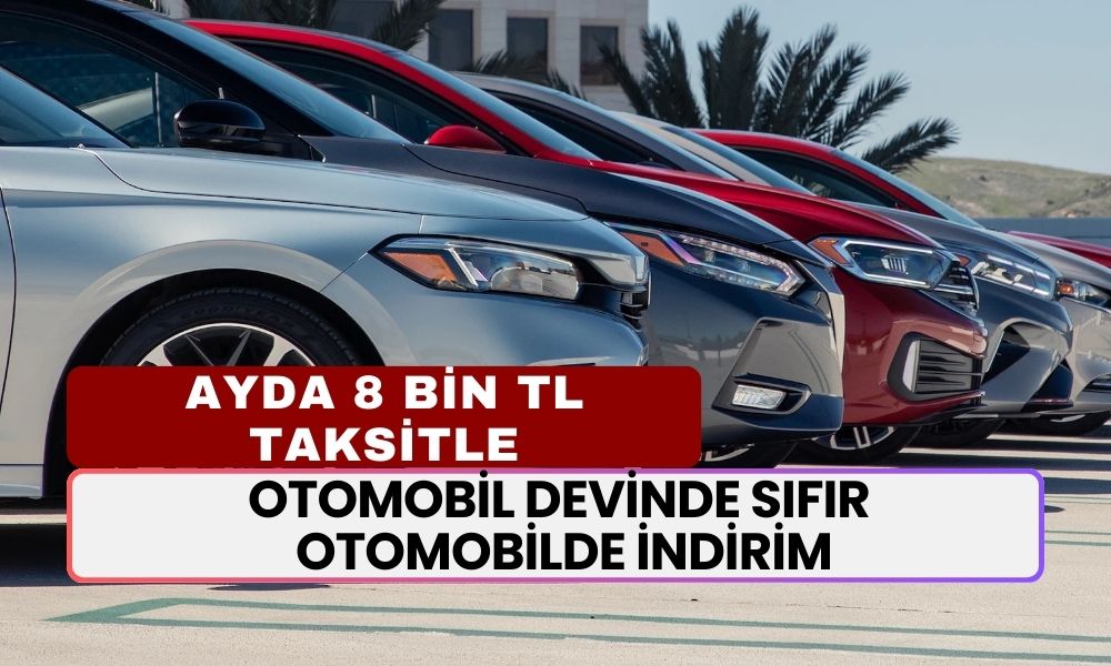 Otomobil Devinde Sıfır Otomobilde İndirim! Ayda 8.000 TL Taksitle Araba Satın Alma İmkanı