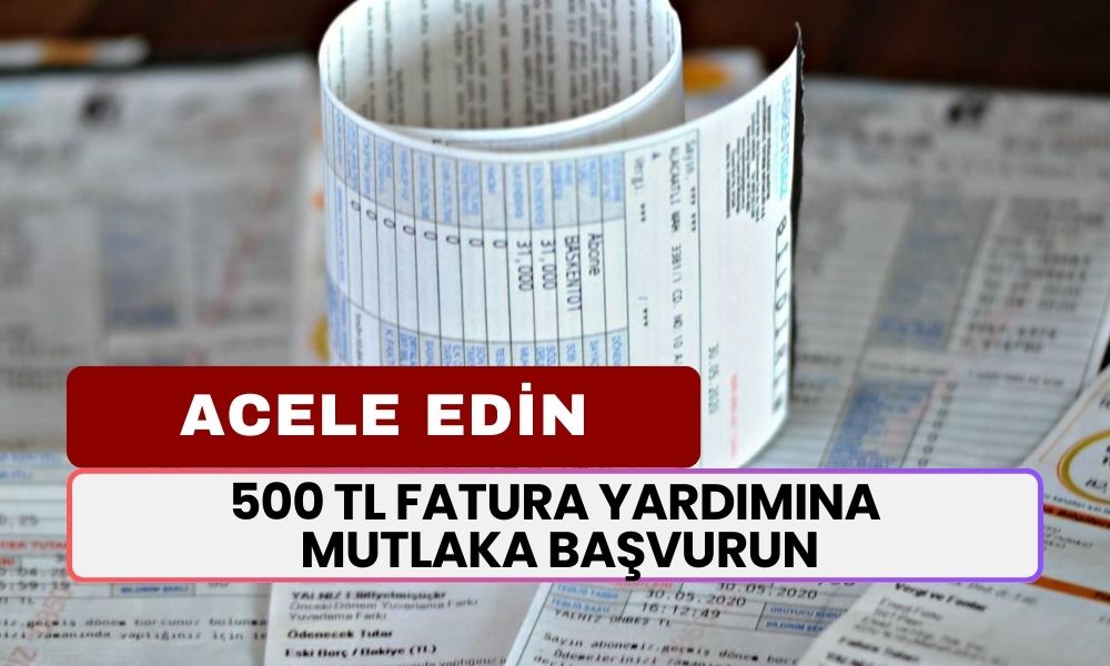 Faturanız Kabarık Mı Geldi? Dert Etmeyin! 500 TL Fatura Desteği İçin Son 3 Gün Kaldı