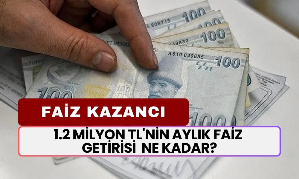 Mevduat Faizlerinde 9 Şiddetinde Deprem! 1.2 Milyon TL'nin Aylık Faiz Getirisi Ne Kadar?