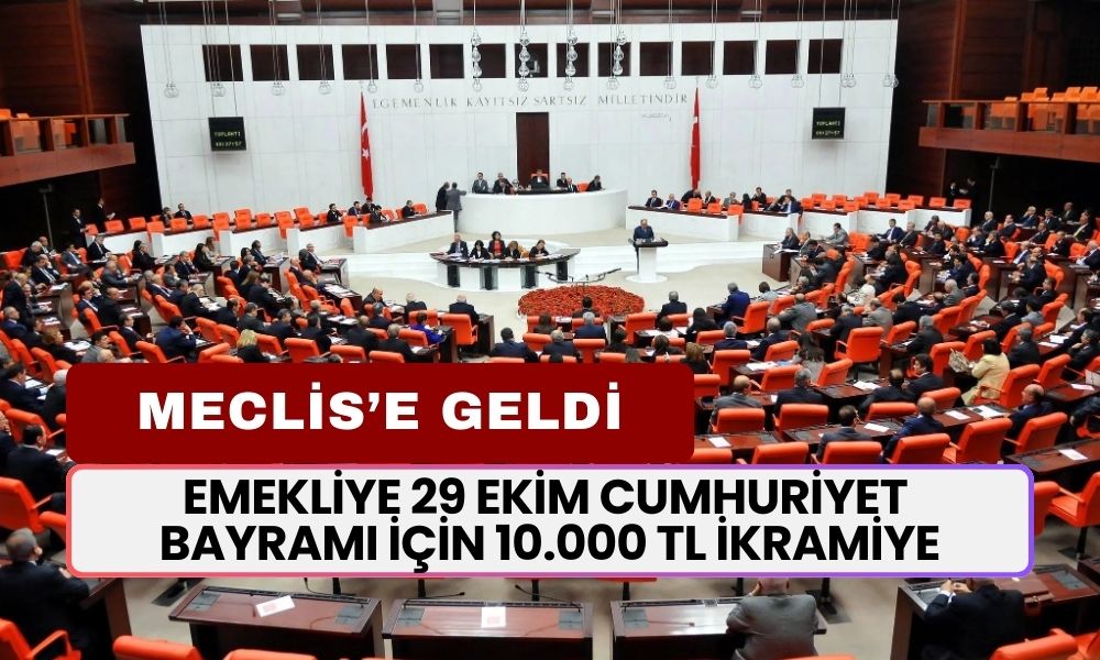 Emekliye 29 Ekim Cumhuriyet Bayramı İçin 10.000 TL İkramiye! Meclis'e Sunuldu