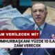 ASGARİ ÜCRETE EK ZAM İddiası! Cumhurbaşkanı Yüzde 10 İLAVE Zam Verecek