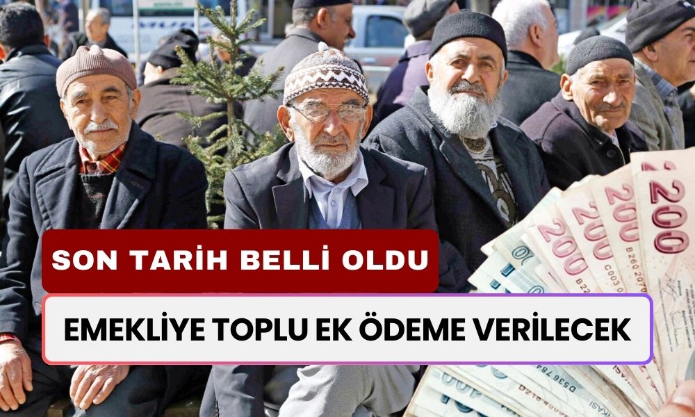 Emekliye toplu ek ödeme verilecek! 2 maaşa kadar almak için son tarih belli oldu