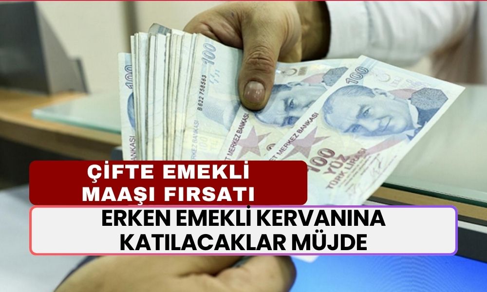 Erken Emekli Kervanına Katılacaklar Müjde! Çifte Maaş Fırsatı! Emekli Olanlar ÇİFT MAAŞ Alabilecek