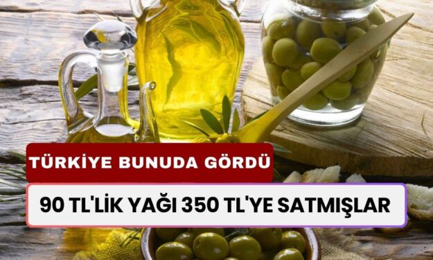 Türkiye Bunuda Gördü: 90 TL'lik Yağı 350 TL'ye Satmışlar