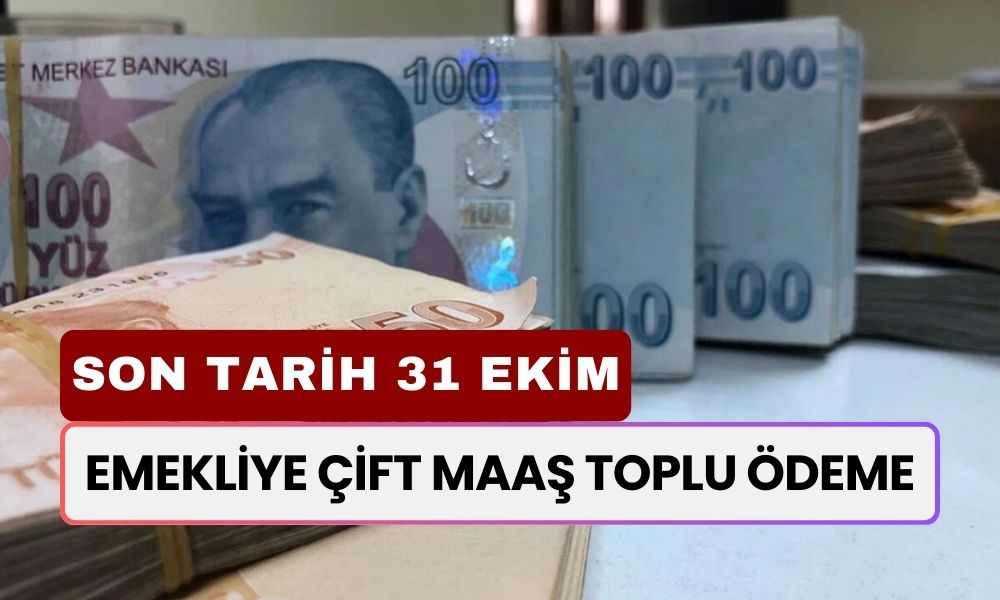 Emekliye Çift Maaş Toplu Ödeme! Hemen Başvurun! Son Tarih 31 Ekim