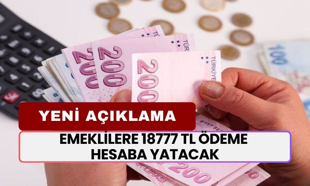 5 dakika önce açıklanan karar, Emeklilere müjde olarak geldi! 18777 TL ödeme hesaba yatacak!