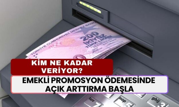 Emekli Promosyon Ödemesinde Açık Arttırma Başladı: 12 Bin, 15 Bin 18 Bin, 24 Bin TL Veren Bankalar