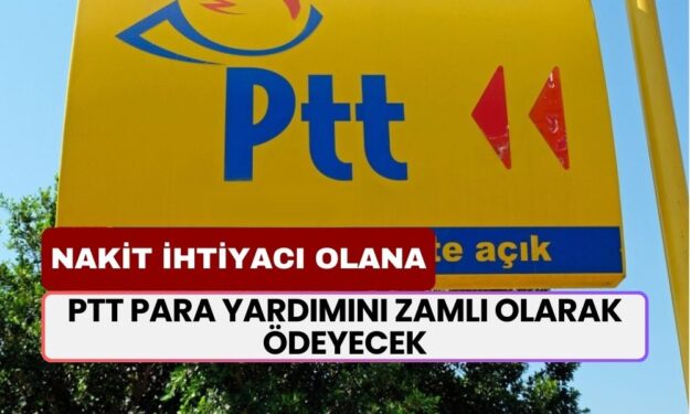 PTT Yardım Parasını Açıkladı! Yüzde 10,75 Zamlı Olarak Hesaplara Yatıracak